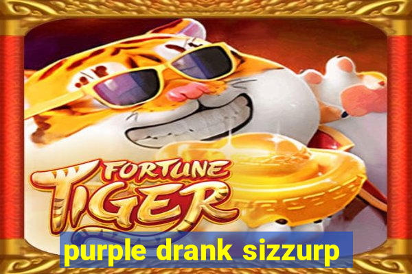 purple drank sizzurp